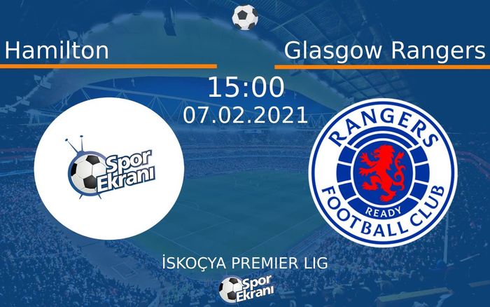 07 Şubat 2021 Hamilton vs Glasgow Rangers maçı Hangi Kanalda Saat Kaçta Yayınlanacak? 07 Şubat 2021 Hamilton vs Glasgow Rangers maçı Hangi Kanalda Saat Kaçta Yayınlanacak?