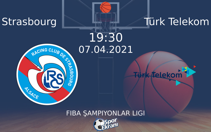 07 Nisan 2021 Strasbourg vs Türk Telekom maçı Hangi Kanalda Saat Kaçta Yayınlanacak?