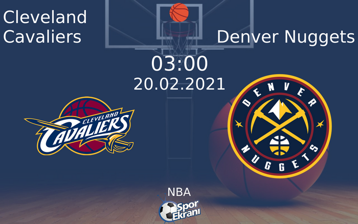 20 Şubat 2021 Cleveland Cavaliers vs Denver Nuggets maçı Hangi Kanalda Saat Kaçta Yayınlanacak?