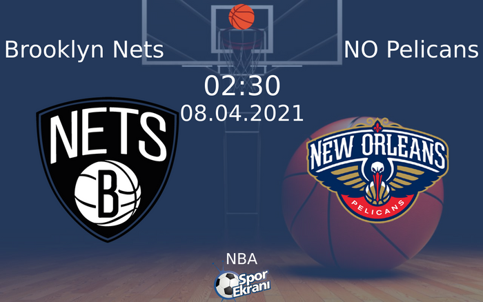 08 Nisan 2021 Brooklyn Nets vs NO Pelicans maçı Hangi Kanalda Saat Kaçta Yayınlanacak?