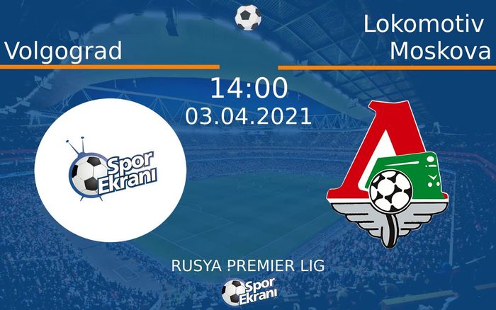 03 Nisan 2021 Volgograd vs Lokomotiv Moskova maçı Hangi Kanalda Saat Kaçta Yayınlanacak?