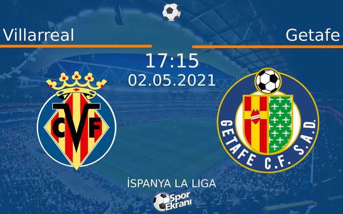 02 Mayıs 2021 Villarreal vs Getafe maçı Hangi Kanalda Saat Kaçta Yayınlanacak?