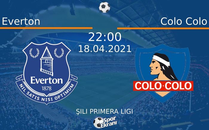 18 Nisan 2021 Everton vs Colo Colo maçı Hangi Kanalda Saat Kaçta Yayınlanacak?