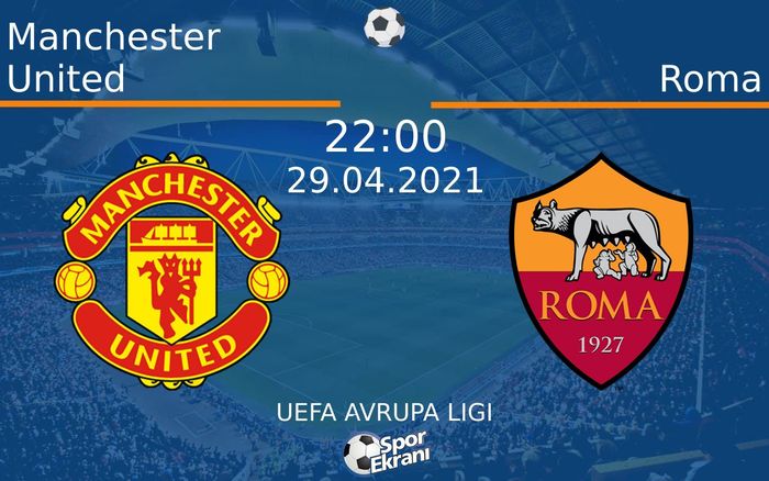 29 Nisan 2021 Manchester United vs Roma maçı Hangi Kanalda Saat Kaçta Yayınlanacak?