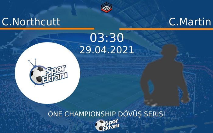 29 Nisan 2021 C.Northcutt vs C.Martin maçı Hangi Kanalda Saat Kaçta Yayınlanacak?