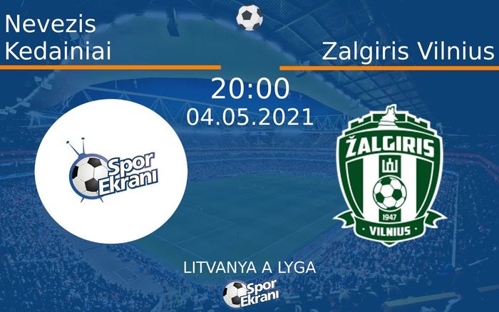 04 Mayıs 2021 Nevezis Kedainiai vs Zalgiris Vilnius maçı Hangi Kanalda Saat Kaçta Yayınlanacak?