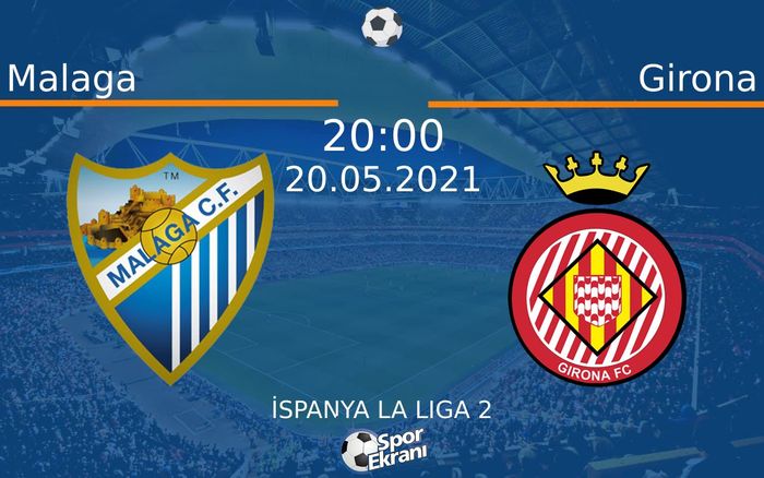 20 Mayıs 2021 Malaga vs Girona maçı Hangi Kanalda Saat Kaçta Yayınlanacak? 20 Mayıs 2021 Malaga vs Girona maçı Hangi Kanalda Saat Kaçta Yayınlanacak?