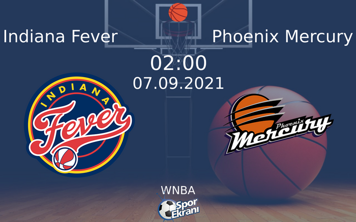07 Eylül 2021 Indiana Fever vs Phoenix Mercury maçı Hangi Kanalda Saat Kaçta Yayınlanacak?