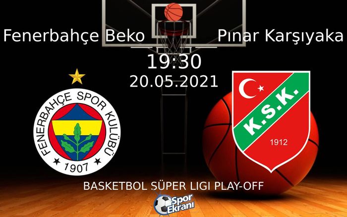 20 Mayıs 2021 Fenerbahçe Beko vs Pınar Karşıyaka maçı Hangi Kanalda Saat Kaçta Yayınlanacak?