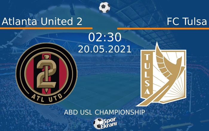 20 Mayıs 2021 Atlanta United 2 vs FC Tulsa maçı Hangi Kanalda Saat Kaçta Yayınlanacak?