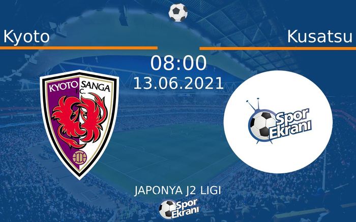 13 Haziran 2021 Kyoto vs Kusatsu maçı Hangi Kanalda Saat Kaçta Yayınlanacak?