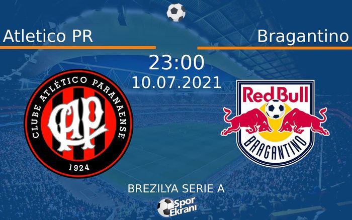 10 Temmuz 2021 Atletico PR vs Bragantino maçı Hangi Kanalda Saat Kaçta Yayınlanacak?