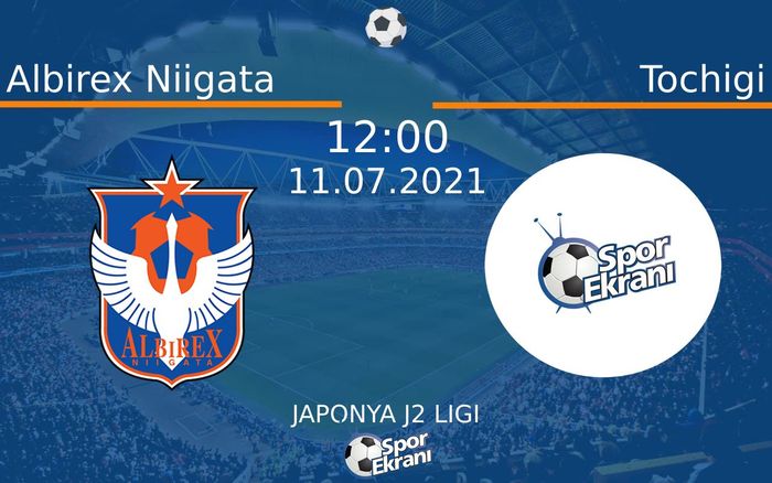 11 Temmuz 2021 Albirex Niigata vs Tochigi maçı Hangi Kanalda Saat Kaçta Yayınlanacak? 11 Temmuz 2021 Albirex Niigata vs Tochigi maçı Hangi Kanalda Saat Kaçta Yayınlanacak?