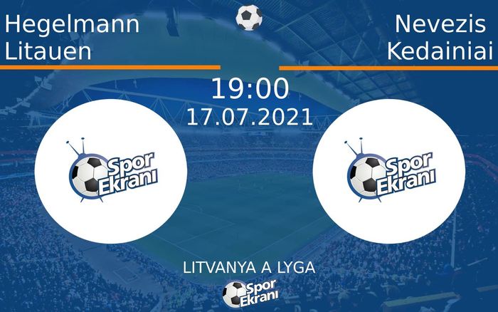 17 Temmuz 2021 Hegelmann Litauen vs Nevezis Kedainiai maçı Hangi Kanalda Saat Kaçta Yayınlanacak?
