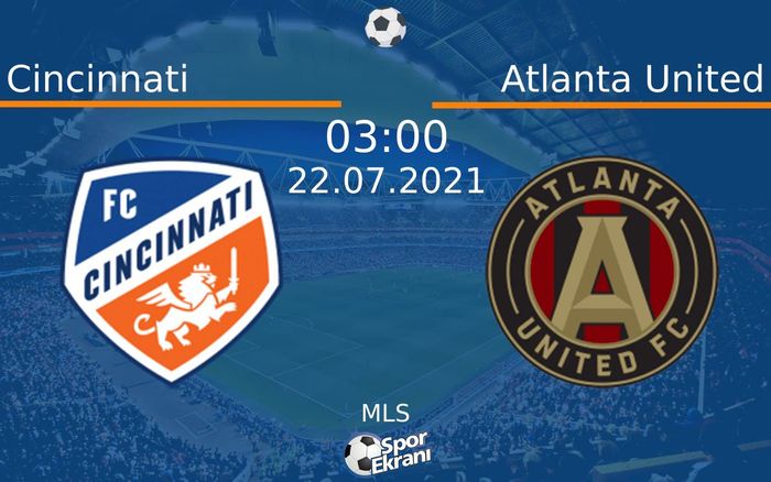 22 Temmuz 2021 Cincinnati vs Atlanta United maçı Hangi Kanalda Saat Kaçta Yayınlanacak?