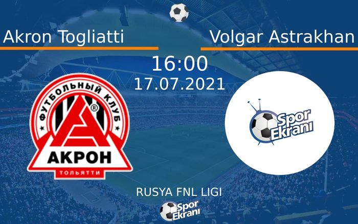 17 Temmuz 2021 Akron Togliatti vs Volgar Astrakhan maçı Hangi Kanalda Saat Kaçta Yayınlanacak?