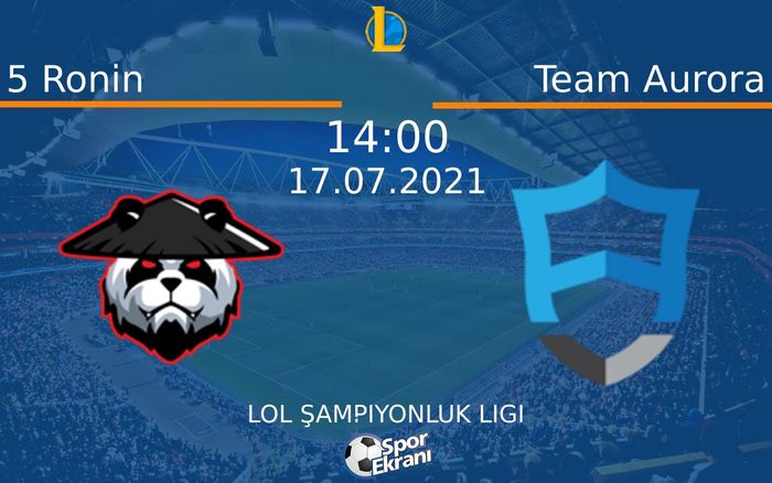 17 Temmuz 2021 5 Ronin vs Team Aurora maçı Hangi Kanalda Saat Kaçta Yayınlanacak? 17 Temmuz 2021 5 Ronin vs Team Aurora maçı Hangi Kanalda Saat Kaçta Yayınlanacak?