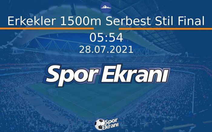 28 Temmuz 2021 Tokyo 2020 Olimpiyatlari - Erkekler 1500m Serbest Stil Final  Hangi Kanalda Saat Kaçta Yayınlanacak?
