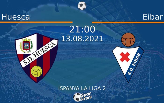 13 Ağustos 2021 Huesca vs Eibar maçı Hangi Kanalda Saat Kaçta Yayınlanacak?