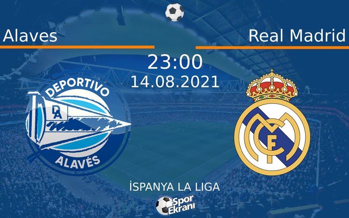 14 Ağustos 2021 Alaves vs Real Madrid maçı Hangi Kanalda Saat Kaçta Yayınlanacak?