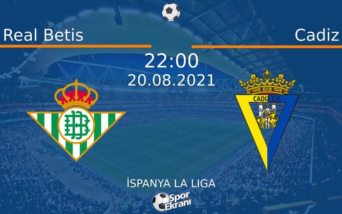 20 Ağustos 2021 Real Betis vs Cadiz maçı Hangi Kanalda Saat Kaçta Yayınlanacak?