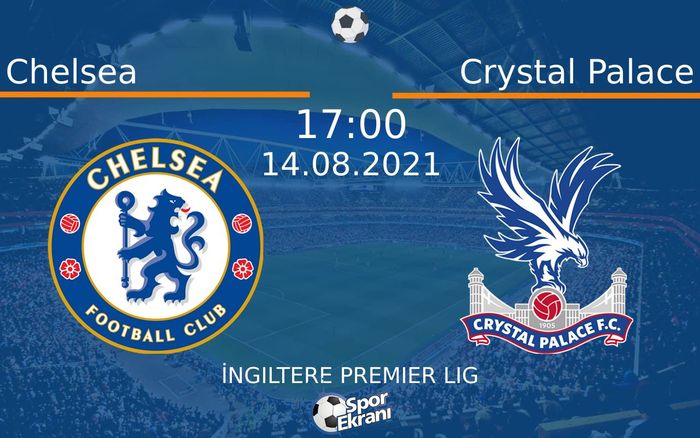 14 Ağustos 2021 Chelsea vs Crystal Palace maçı Hangi Kanalda Saat Kaçta Yayınlanacak?