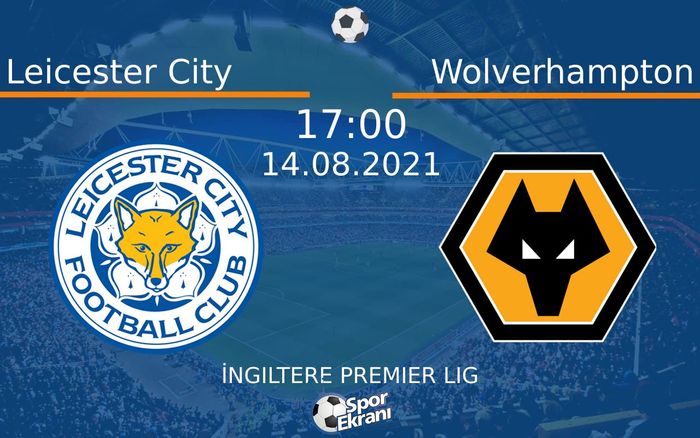 14 Ağustos 2021 Leicester City vs Wolverhampton maçı Hangi Kanalda Saat Kaçta Yayınlanacak?