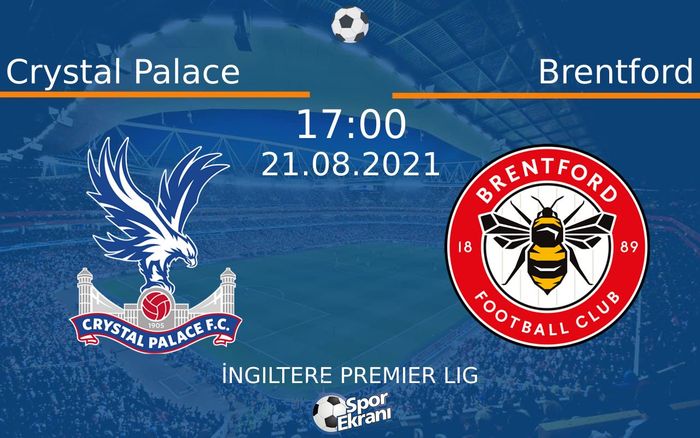 21 Ağustos 2021 Crystal Palace vs Brentford maçı Hangi Kanalda Saat Kaçta Yayınlanacak?