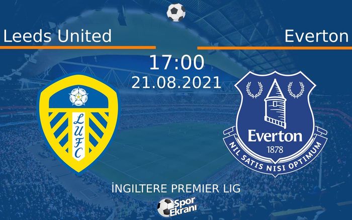 21 Ağustos 2021 Leeds United vs Everton maçı Hangi Kanalda Saat Kaçta Yayınlanacak? 21 Ağustos 2021 Leeds United vs Everton maçı Hangi Kanalda Saat Kaçta Yayınlanacak?