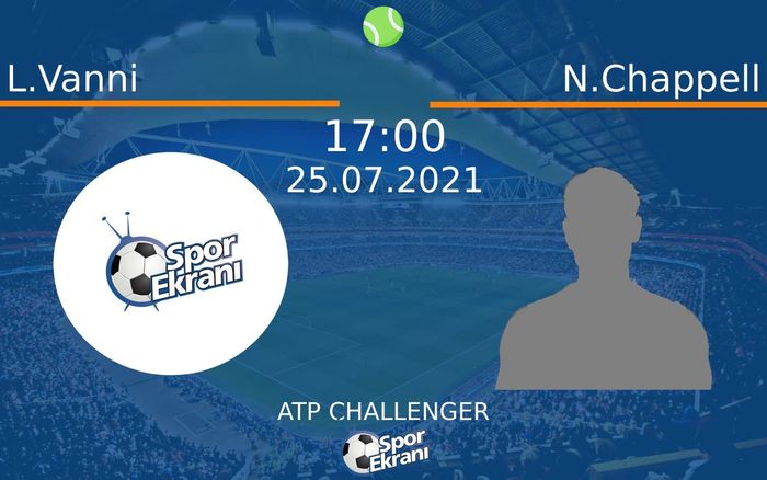 25 Temmuz 2021 L.Vanni vs N.Chappell maçı Hangi Kanalda Saat Kaçta Yayınlanacak?
