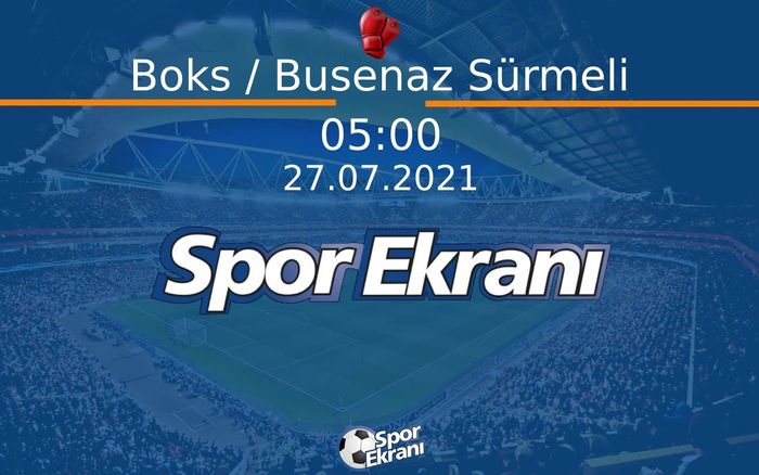 27 Temmuz 2021 Tokyo 2020 Olimpiyatlari - Boks / Busenaz Sürmeli  Hangi Kanalda Saat Kaçta Yayınlanacak?