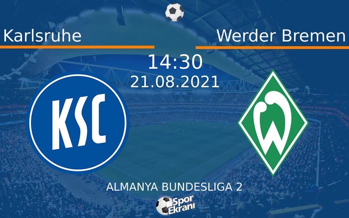 21 Ağustos 2021 Karlsruhe vs Werder Bremen maçı Hangi Kanalda Saat Kaçta Yayınlanacak?