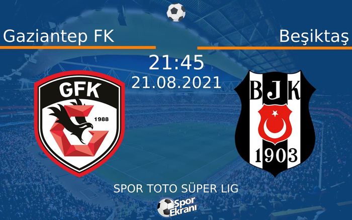21 Ağustos 2021 Gaziantep FK vs Beşiktaş maçı Hangi Kanalda Saat Kaçta Yayınlanacak?