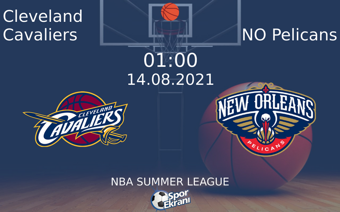 14 Ağustos 2021 Cleveland Cavaliers vs NO Pelicans maçı Hangi Kanalda Saat Kaçta Yayınlanacak?