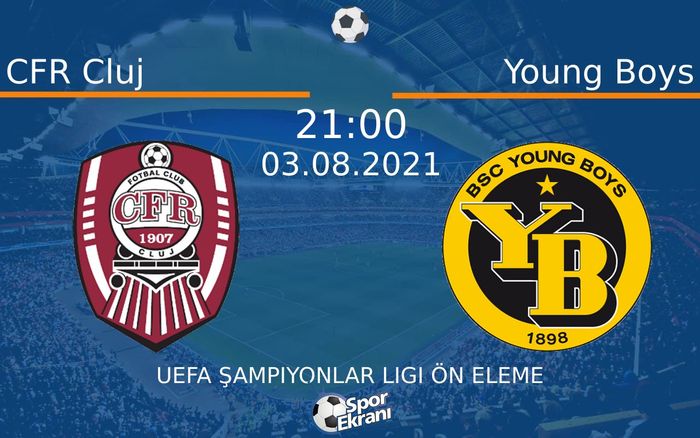 03 Ağustos 2021 CFR Cluj vs Young Boys maçı Hangi Kanalda Saat Kaçta Yayınlanacak?