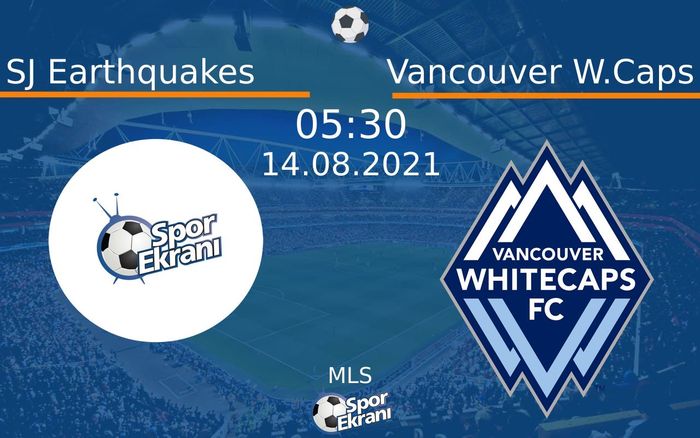 14 Ağustos 2021 SJ Earthquakes vs Vancouver W.Caps maçı Hangi Kanalda Saat Kaçta Yayınlanacak?