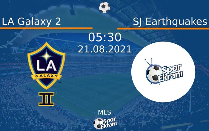 21 Ağustos 2021 LA Galaxy 2 vs SJ Earthquakes maçı Hangi Kanalda Saat Kaçta Yayınlanacak?