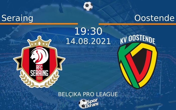 14 Ağustos 2021 Seraing vs Oostende maçı Hangi Kanalda Saat Kaçta Yayınlanacak?