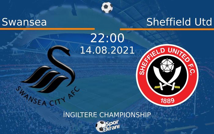 14 Ağustos 2021 Swansea vs Sheffield Utd maçı Hangi Kanalda Saat Kaçta Yayınlanacak?