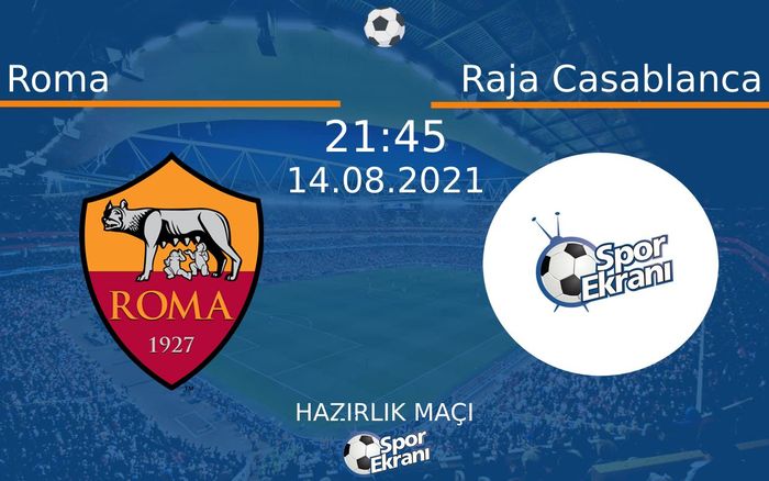 14 Ağustos 2021 Roma vs Raja Casablanca maçı Hangi Kanalda Saat Kaçta Yayınlanacak?