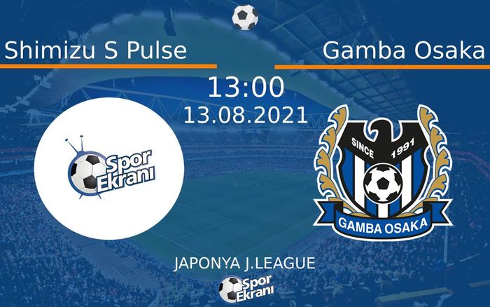 13 Ağustos 2021 Shimizu S Pulse vs Gamba Osaka maçı Hangi Kanalda Saat Kaçta Yayınlanacak?