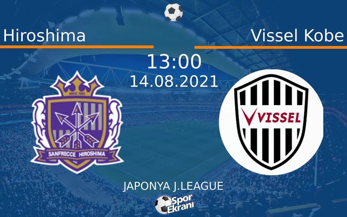 14 Ağustos 2021 Hiroshima vs Vissel Kobe maçı Hangi Kanalda Saat Kaçta Yayınlanacak?