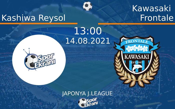 14 Ağustos 2021 Kashiwa Reysol vs Kawasaki Frontale maçı Hangi Kanalda Saat Kaçta Yayınlanacak?