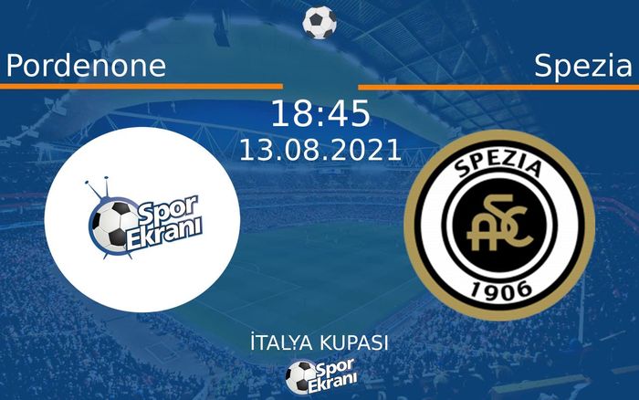 13 Ağustos 2021 Pordenone vs Spezia maçı Hangi Kanalda Saat Kaçta Yayınlanacak?