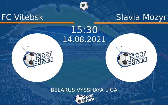 14 Ağustos 2021 FC Vitebsk vs Slavia Mozyr maçı Hangi Kanalda Saat Kaçta Yayınlanacak?