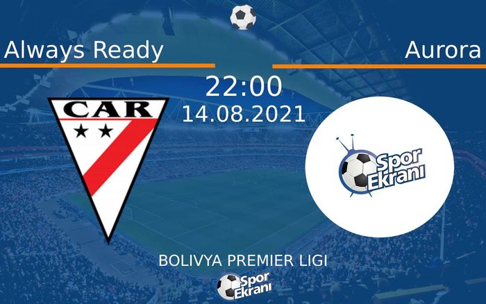 14 Ağustos 2021 Always Ready vs Aurora maçı Hangi Kanalda Saat Kaçta Yayınlanacak?