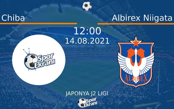 14 Ağustos 2021 Chiba vs Albirex Niigata maçı Hangi Kanalda Saat Kaçta Yayınlanacak?