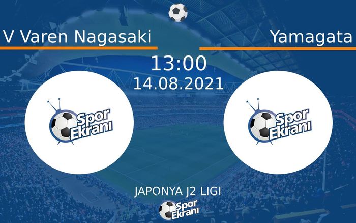 14 Ağustos 2021 V Varen Nagasaki vs Yamagata maçı Hangi Kanalda Saat Kaçta Yayınlanacak?