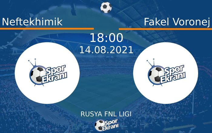 14 Ağustos 2021 Neftekhimik vs Fakel Voronej maçı Hangi Kanalda Saat Kaçta Yayınlanacak? 14 Ağustos 2021 Neftekhimik vs Fakel Voronej maçı Hangi Kanalda Saat Kaçta Yayınlanacak?