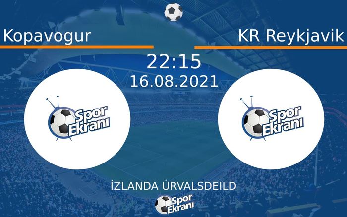 16 Ağustos 2021 Kopavogur vs KR Reykjavik maçı Hangi Kanalda Saat Kaçta Yayınlanacak?